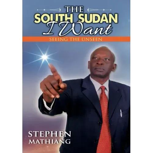 The South Sudan I Want: Seeing the Unseen