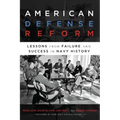 American Defense Reform: Lessons from Failure and Success in Navy History