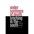 Under Sentence of Death: Lynching in the South