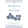 7 Mindsets of Success: What You Really Need to Do to Achieve Rapid, Top-Level Success