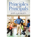 Principles for Principals: A Guide to Being a School Administrator
