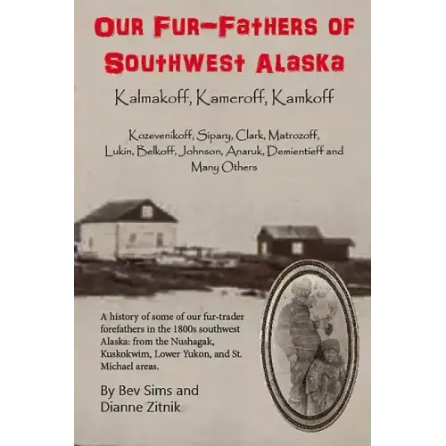 Our Fur-father's of Southwest Alaska: Kalmakoff, Kameroff, Kamkoff