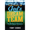 Your Place on God's Dream Team: The Making of Champions