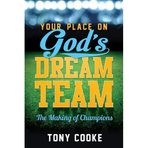 Your Place on God's Dream Team: The Making of Champions