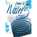 Come to the Waters: Baptism and Our Ministry of Welcoming Seekers and Making Disciples