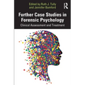 Further Case Studies in Forensic Psychology: Clinical Assessment and Treatment