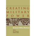 Creating Military Power: The Sources of Military Effectiveness