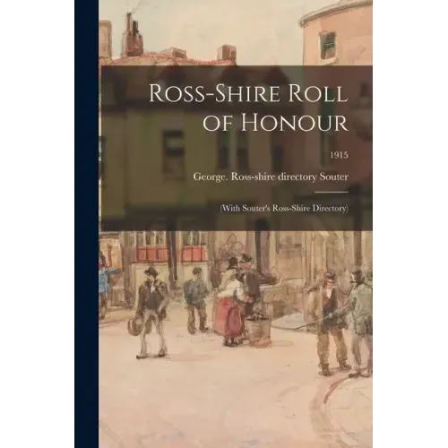 Ross-shire Roll of Honour: (with Souter's Ross-shire Directory); 1915