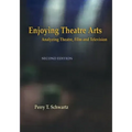 Enjoying Theatre Arts: Analyzing Theatre, Film and Television