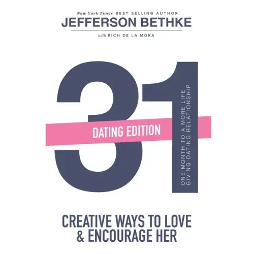 31 Ways to Love and Encourage Her (Dating Edition): One Month To a More Life Giving Relationship (31 Day Challenge) (Volume 1)