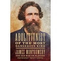 Abolitionist of the Most Dangerous Kind: James Montgomery and His War on Slavery