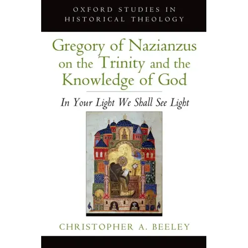 Gregory of Nazianzus on the Trinity and the Knowledge of God: In Your Light We Shall See Light
