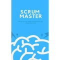 Scrum Master: Exam Guide and Certification Preparation