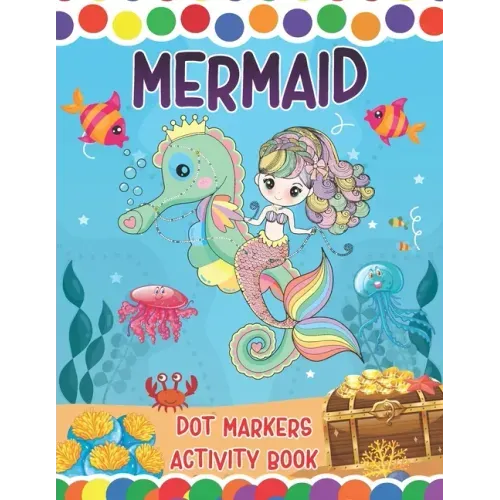 Mermaid Dot Markers Activity Book: A Great Fun Coloring Mermaid and Ocean Animals Dot Markers Activity Book Do a dot page a day Gag Gift Ideas For Kid