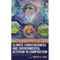 Climate Consciousness and Environmental Activism in Composition: Writing to Save the World