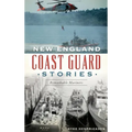 New England Coast Guard Stories: Remarkable Mariners