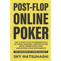 Post-flop Online Poker: The 4 Post-flop Fundamentals of Hand Reading, Continuation Bets, Poker Math and Exploiting Your Opponents