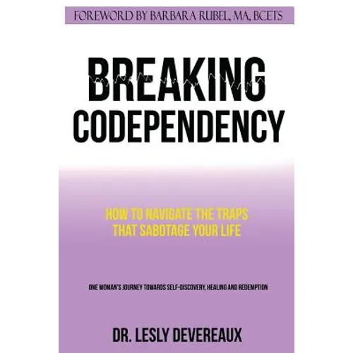 Breaking Codependency: How to Navigate the Traps That Sabotage Your Life