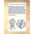 The Carpenter's New Guide: Being a Complete Book of Lines for Carpentry and Joinery. the Whole Founded on True Geometrical Principles; Including