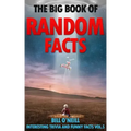 The Big Book of Random Facts Volume 5: 1000 Interesting Facts And Trivia