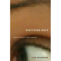 Digitizing Race: Visual Cultures of the Internet