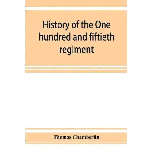 History of the One hundred and fiftieth regiment, Pennsylvania volunteers, Second regiment, Bucktail brigade,