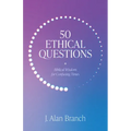 50 Ethical Questions: Biblical Wisdom for Confusing Times