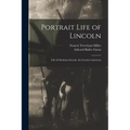 Portrait Life of Lincoln: Life of Abraham Lincoln, the Greatest American