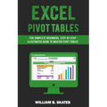 Excel Pivot Tables: For Complete Beginners, Step-By-Step Illustrated Guide to Master Pivot Tables