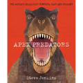 Apex Predators: The World's Deadliest Hunters, Past and Present