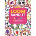 Loom Band It: 60 Rubberband Projects for the Budding Loomineer