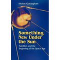 Something New Under the Sun: Satellites and the Beginning of the Space Age