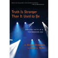 Truth Is Stranger Than It Used to Be: Biblical Faith in a Postmodern Age
