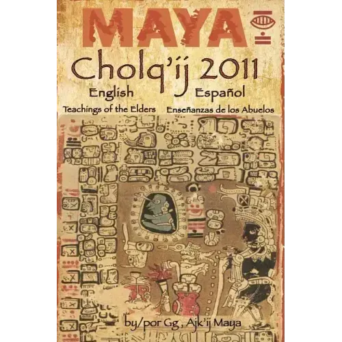 Maya Cholq'ij 2011: Teachings of the Elders/Enseñanzas de los Abuelos