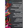Innovative Curricular and Pedagogical Designs in Bilingual Teacher Education: Bridging the Distance with School Contexts