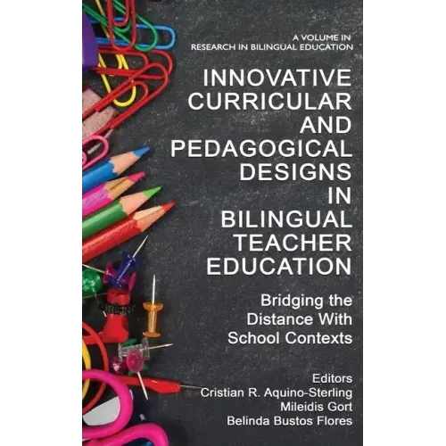 Innovative Curricular and Pedagogical Designs in Bilingual Teacher Education: Bridging the Distance with School Contexts