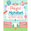 Playful Alphabet Activity Book: Alphabet Letter Coloring, Tracing, Dot to Dot, Mazes, Matching Games and Word Search Puzzle For Kids Ages 3-6 - +100 P