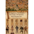 The Egyptians. the Persians. the Greeks. the Romans. and the Jews Too.