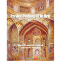 Persian Painting at Its Best: The Life and the Work of Colonel M. Sarram