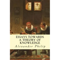 Essays Towards a Theory of Knowledge