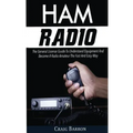 Ham Radio: The General License Guide To Understand Equipment And Become A Radio Amateur The Fast And Easy Way