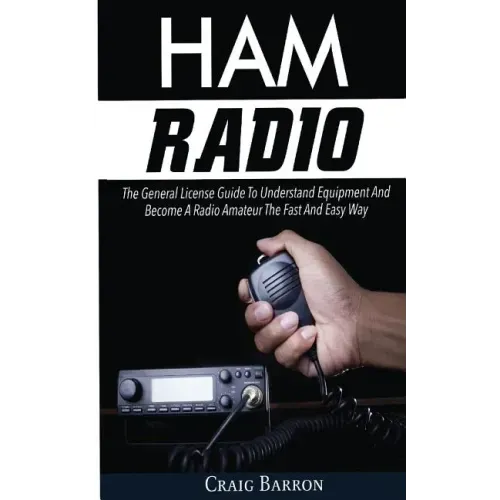 Ham Radio: The General License Guide To Understand Equipment And Become A Radio Amateur The Fast And Easy Way