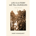 Life Is a Story We Tell Ourselves: Poems, 1992-2012