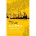 Indian Arrivals, 1870-1915: Networks of British Empire