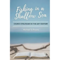 Fishing in a Shallow Sea: Church Strategies for the 21st Century