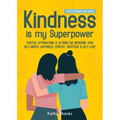Kindness is my Superpower: Positive Affirmations and Actions for Improving your Self-Worth, Happiness, Empathy, Gratitude and Self-Love