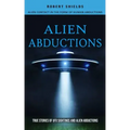 Alien Abductions: Alien Contact In The Form Of Human Abductions(True Stories Of Ufo Sightings And Alien Abductions)