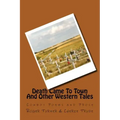 Death Came To Town And Other Western Tales: Cowboy Poems and Prose