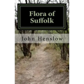Flora of Suffolk: a Catalogue of the Plants Found in a Wild State in the County of Suffolk