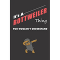 It's A ROTTWEILER Thing: You Wouldn't Understand